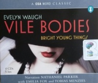 Vile Bodies - Bright Young Things written by Evelyn Waugh performed by Nathaniel Parker, Emilia Fox and Tobias Menzies on CD (Abridged)